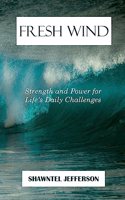 Fresh Wind: Strength and Power for Life's Daily Challenges