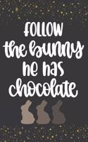 Follow the Bunny He Has the Chocolate: Funny Novelty Easter Gifts: Lined Notebook / Diary to Write in Gold Stars