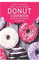 Easy & Delicious Donut Cookbook: Simple Donut Recipes for the Beginner