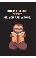Either You Love Cowboy, Or You Are Wrong.: Blank Lined Notebook Journal With A Cute and Lazy Sloth Reading