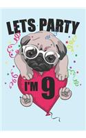Lets Party I'm 9: Blank Lined Journal Notebook for Kids who loves Dog, Girls Birthday present and Youngster Pug lover Gift