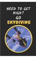 Need To Get High? Go Skydiving: Novelty Lined Notebook Journal Perfect Gift Item