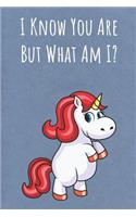 I Know You Are But What Am I
