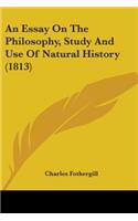 An Essay On The Philosophy, Study And Use Of Natural History (1813)