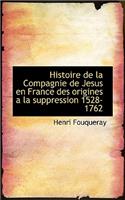 Histoire de La Compagnie de Jesus En France Des Origines a la Suppression 1528-1762