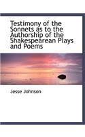 Testimony of the Sonnets as to the Authorship of the Shakespearean Plays and Poems: (English)