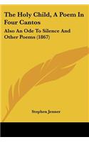 Holy Child, A Poem In Four Cantos