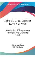 Tohu-Va-Vohu, Without Form And Void: A Collection Of Fragmentary Thoughts And Criticisms (1890)