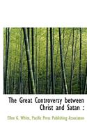 The Great Controversy Between Christ and Satan