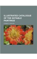Illustrated Catalogue of the Notable Paintings