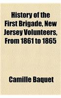 History of the First Brigade, New Jersey Volunteers, from 1861 to 1865