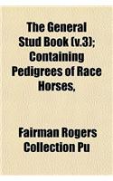 The General Stud Book (V.3); Containing Pedigrees of Race Horses,: (English)