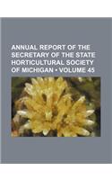 Annual Report of the Secretary of the State Horticultural Society of Michigan (Volume 45): (English)