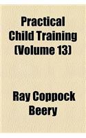 Practical Child Training (Volume 13)