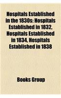 Hospitals Established in the 1830s: Hospitals Established in 1832, Hospitals Established in 1834, Hospitals Established in 1838