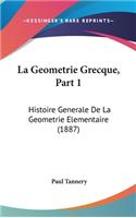 La Geometrie Grecque, Part 1: Histoire Generale de La Geometrie Elementaire (1887)