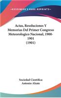 Actas, Resoluciones y Memorias del Primer Congreso Meteorologico Nacional, 1900-1901 (1901)