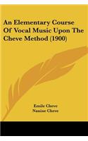 Elementary Course Of Vocal Music Upon The Cheve Method (1900)