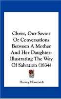 Christ, Our Savior or Conversations Between a Mother and Her Daughter: Illustrating the Way of Salvation (1834)