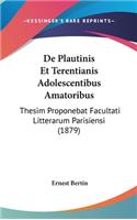 de Plautinis Et Terentianis Adolescentibus Amatoribus: Thesim Proponebat Facultati Litterarum Parisiensi (1879)