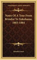 Notes of a Tour from Brindisi to Yokohama, 1883-1884