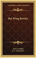 Bat Wing Bowles