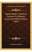 Representative American Orations To Illustrate American Political History (1884): (English)