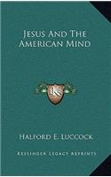 Jesus and the American Mind