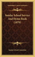 Sunday School Service and Hymn Book (1870)