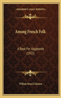 Among French Folk: A Book For Vagabonds (1922)