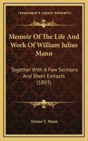 Memoir Of The Life And Work Of William Julius Mann