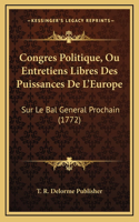 Congres Politique, Ou Entretiens Libres Des Puissances De L'Europe