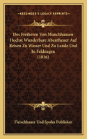 Des Freiherrn Von Munchhausen Hochst Wunderbare Abentheuer Auf Reisen Zu Wasser Und Zu Lande Und In Feldzugen (1836)