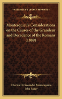 Montesquieu's Considerations on the Causes of the Grandeur and Decadence of the Romans (1889)