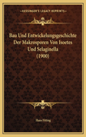 Bau Und Entwickelungsgeschichte Der Makrosporen Von Isoetes Und Selaginella (1900)