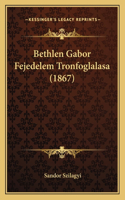 Bethlen Gabor Fejedelem Tronfoglalasa (1867)