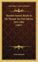 Theodor Storm's Briefe In Die Heimat Aus Den Jahren, 1853-1864 (1907)
