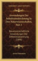 Anwendungen Der Infinitesimalrechnung in Den Naturwissenschaften, Part 3: Bauwissenschaftliche Anwendungen Der Differentialrechnung (1898)