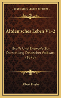 Altdeutsches Leben V1-2: Stoffe Und Entwurfe Zur Darstellung Deutscher Volksart (1878)