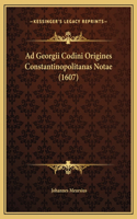 Ad Georgii Codini Origines Constantinopolitanas Notae (1607)