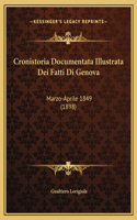 Cronistoria Documentata Illustrata Dei Fatti Di Genova: Marzo-Aprile 1849 (1898)