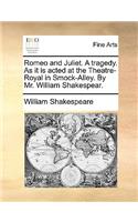 Romeo and Juliet. a Tragedy. as It Is Acted at the Theatre-Royal in Smock-Alley. by Mr. William Shakespear.