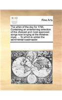 The Whim of the Day for 1795. Containing an Entertaining Selection of the Choicest and Most Approved Songs Now Singing at the Theatres Royal, ... to Which Is Added the Sentimental Toastmaster.