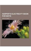 Harper's Electricity Book for Boys