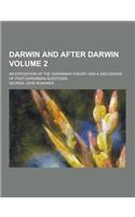 Darwin and After Darwin; An Exposition of the Darwinian Theory and a Discussion of Post-Darwinian Questions Volume 2