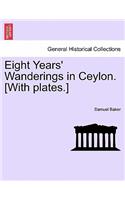 Eight Years' Wanderings in Ceylon. [With Plates.]
