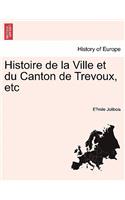Histoire de La Ville Et Du Canton de Trevoux, Etc