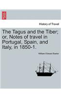 Tagus and the Tiber; Or, Notes of Travel in Portugal, Spain, and Italy, in 1850-1. Vol. I