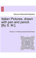 Italian Pictures, Drawn with Pen and Pencil. [By S. M.]. a New Edition