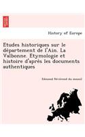 E Tudes Historiques Sur Le de Partement de L'Ain. La Valbonne. E Tymologie Et Histoire D'Apre S Les Documents Authentiques